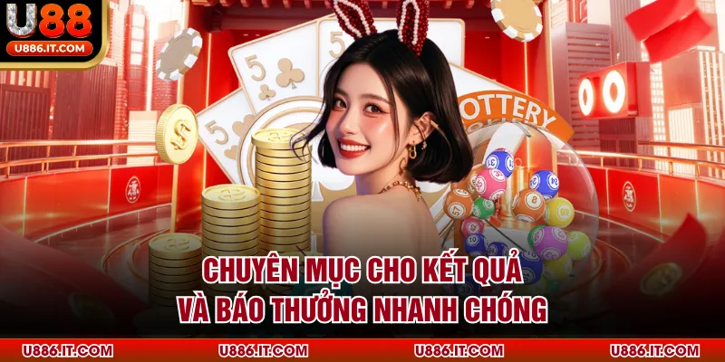 Chuyên mục cho kết quả và báo thưởng nhanh chóng