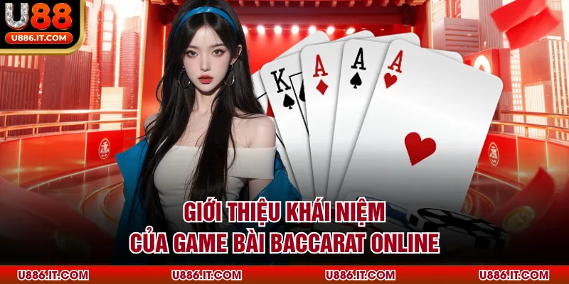 Giới thiệu khái niệm của game bài Baccarat online