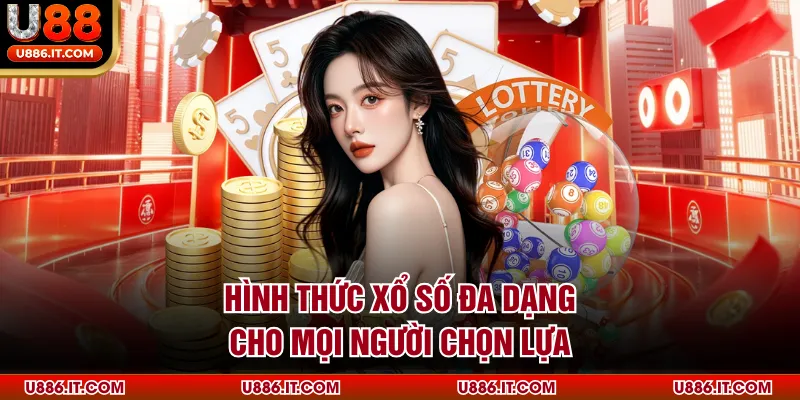 Hình thức xổ số đa dạng cho mọi người chọn lựa
