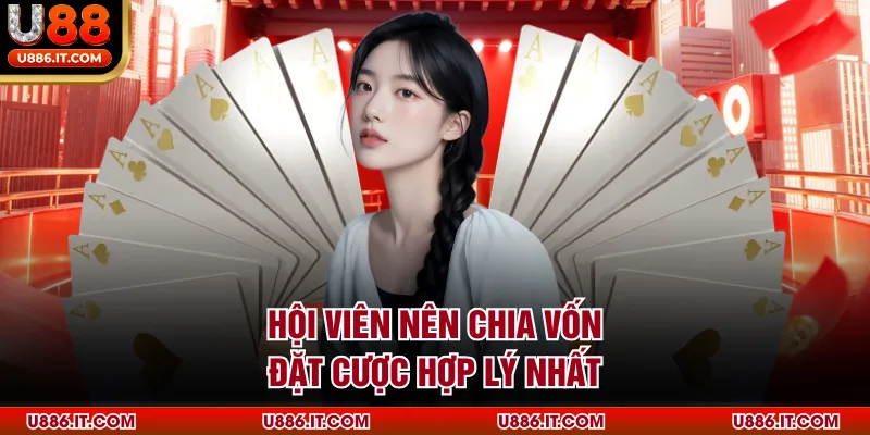 Hội viên nên chia vốn đặt cược hợp lý nhất