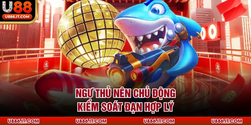 Ngư thủ nên chủ động kiểm soát đạn hợp lý