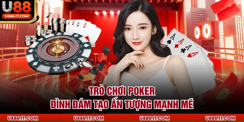 Trò chơi Poker đình đám tạo ấn tượng mạnh mẽ